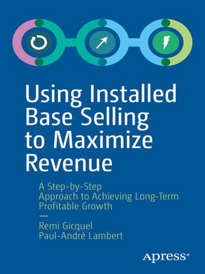 cover image of Using Installed Base Selling to Maximize Revenue